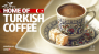 Home Of Turkish Coffee